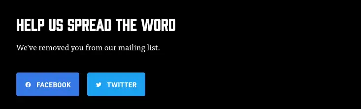 screenshot: header “Help use spread the word”; paragraph “We’ve removed you from our mailing list.”; Facebook & Twitter share links
