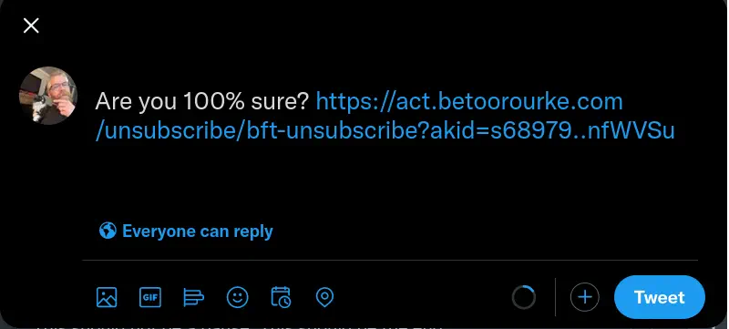 Twitter draft screenshot: text “Are you 100% sure?” followed by link to Beto O’Rourke mailing list unsubscribe page