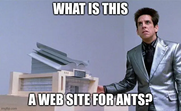 Zoolander school for ants meme; upper caption reads “What is this"and lower caption reads “a web site for ants?”