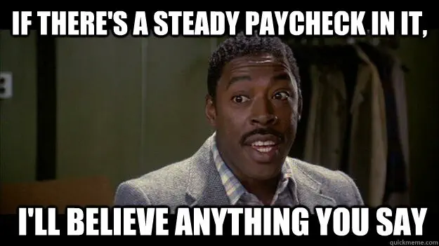 Winston Zeddemore from Ghostbusters: &ldquo;If there&rsquo;s a steady paycheck in it, I&rsquo;ll believe anything you say&rdquo;
