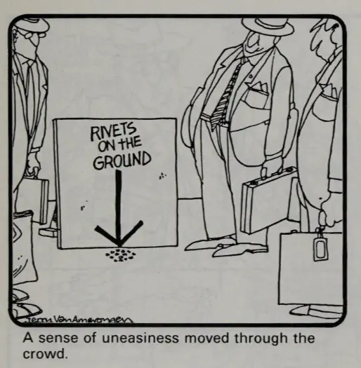 comic panel of men in business suits looking with concern at a sign reading “RIVETS ON THE GROUND” and an arrow pointint down to a tight cluster of rivets on the ground; caption reads “A sense of uneasiness moved through the crowd.”