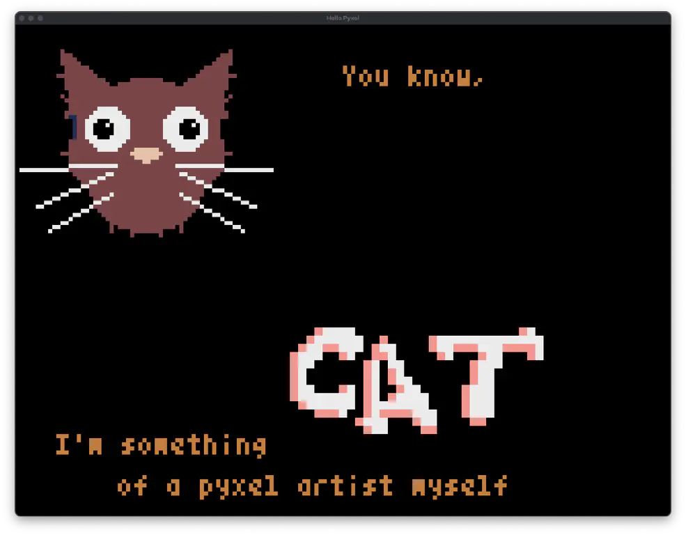 pixel art that sort of looks like a cat; irregular cartoony letters that read “CAT”; in a blocky bitmap font, “You know, I’m something of a pyxel artist myself”