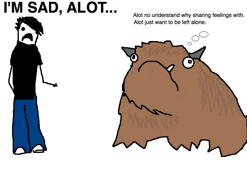 Comic of emo person telling furry beast &ldquo;I&rsquo;m sad, alot&rdquo; while beast thinks &ldquo;Alot no understand why sharing feelings with. Alot just want to be left alone.&rdquo;