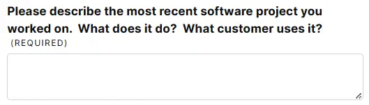 form question: &ldquo;Please describe the most recent software project you worked on. What does it do? What customer uses it?&rdquo;